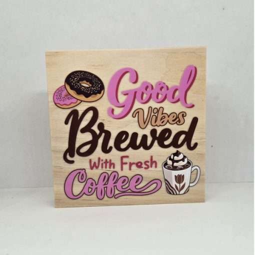 Good Vibes Brewed with Fresh Coffee